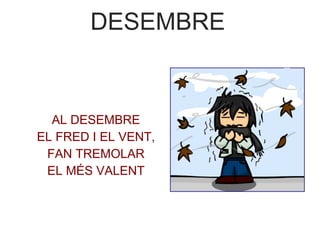 DESEMBRE   AL DESEMBRE EL FRED I EL VENT, FAN TREMOLAR EL MÉS VALENT 