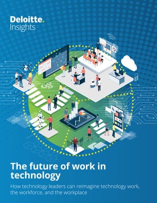 The future of work in
technology
How technology leaders can reimagine technology work,
the workforce, and the workplace
 