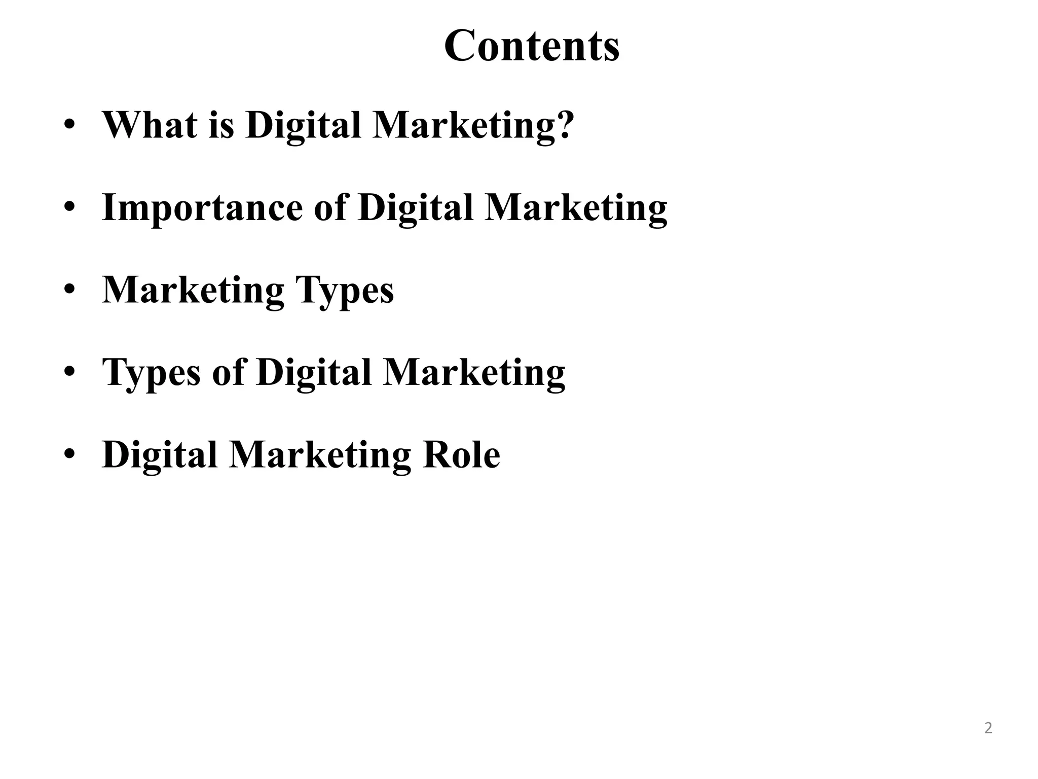 Contents
• What is Digital Marketing?
• Importance of Digital Marketing
• Marketing Types
• Types of Digital Marketing
• Digital Marketing Role
2
 