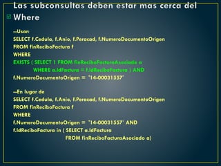 Las subconsultas deben estar mas cerca del
Where
--Usar:
SELECT f.Cedula, f.Anio, f.Peracad, f.NumeroDocumentoOrigen
FROM finReciboFactura f
WHERE
EXISTS ( SELECT 1 FROM finReciboFacturaAsociado a
WHERE a.IdFactura = f.IdReciboFactura ) AND
f.NumeroDocumentoOrigen = '14-00031557'
--En lugar de
SELECT f.Cedula, f.Anio, f.Peracad, f.NumeroDocumentoOrigen
FROM finReciboFactura f
WHERE
f.NumeroDocumentoOrigen = '14-00031557’ AND
f.IdReciboFactura in ( SELECT a.IdFactura
FROM finReciboFacturaAsociado a)

 
