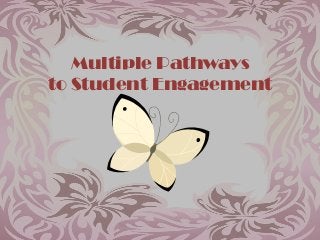 Multiple Pathways
to Student Engagement
 