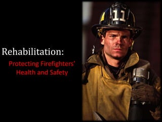 Rehabilitation: Protecting Firefighters’ Health and Safety 