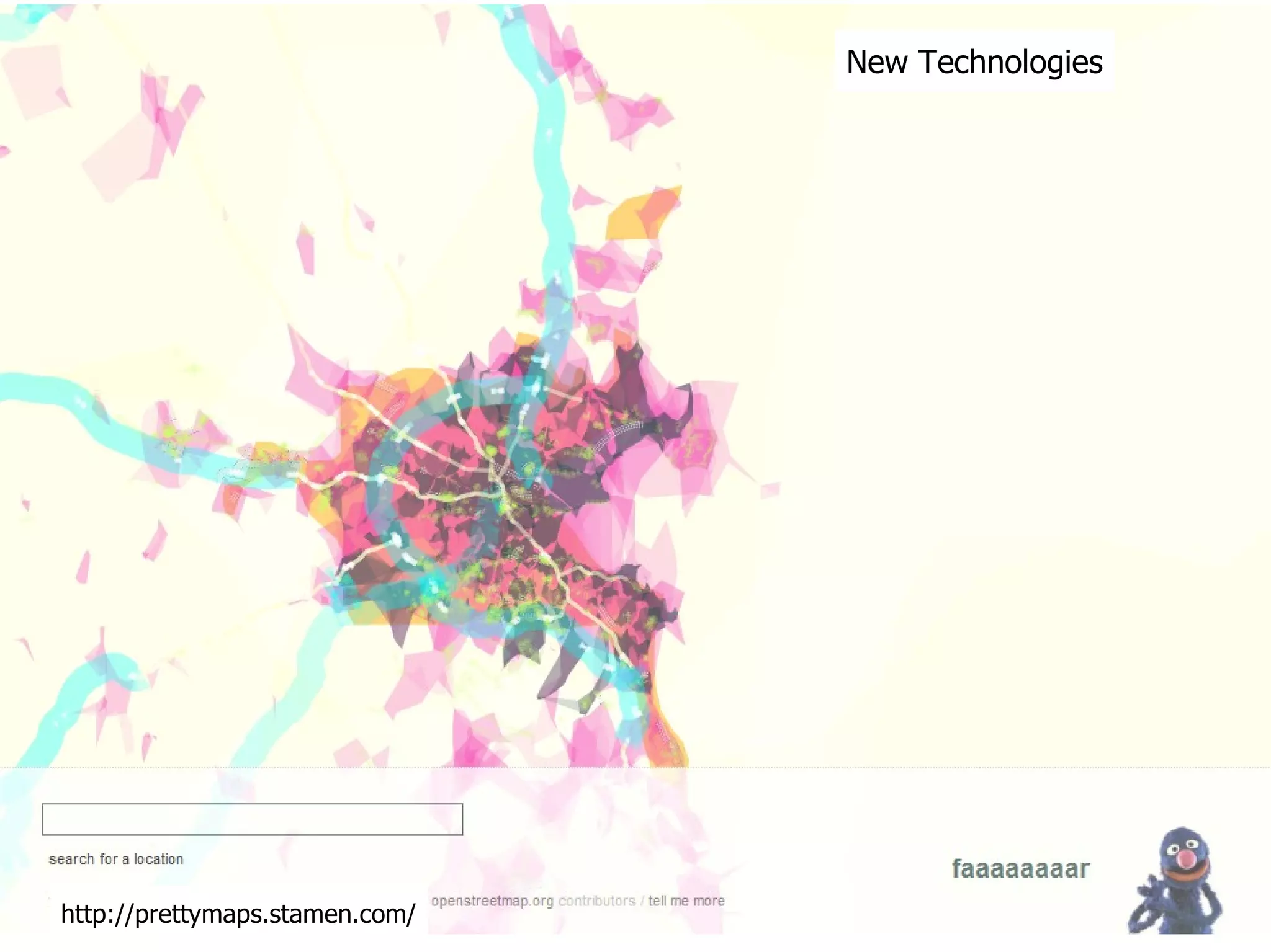 New Technologies http://prettymaps.stamen.com/ 