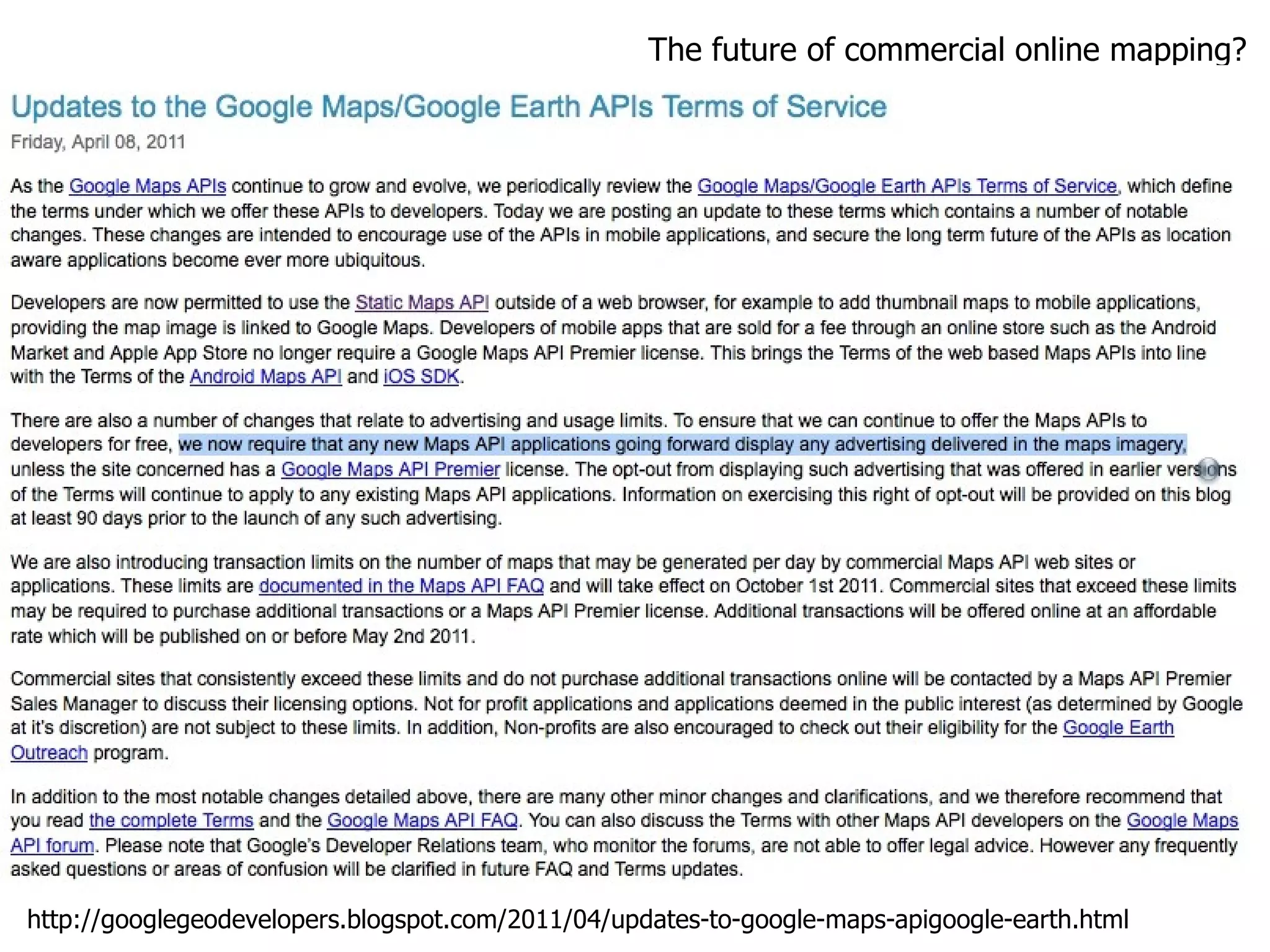 The future of commercial online mapping? http://googlegeodevelopers.blogspot.com/2011/04/updates-to-google-maps-apigoogle-earth.html 