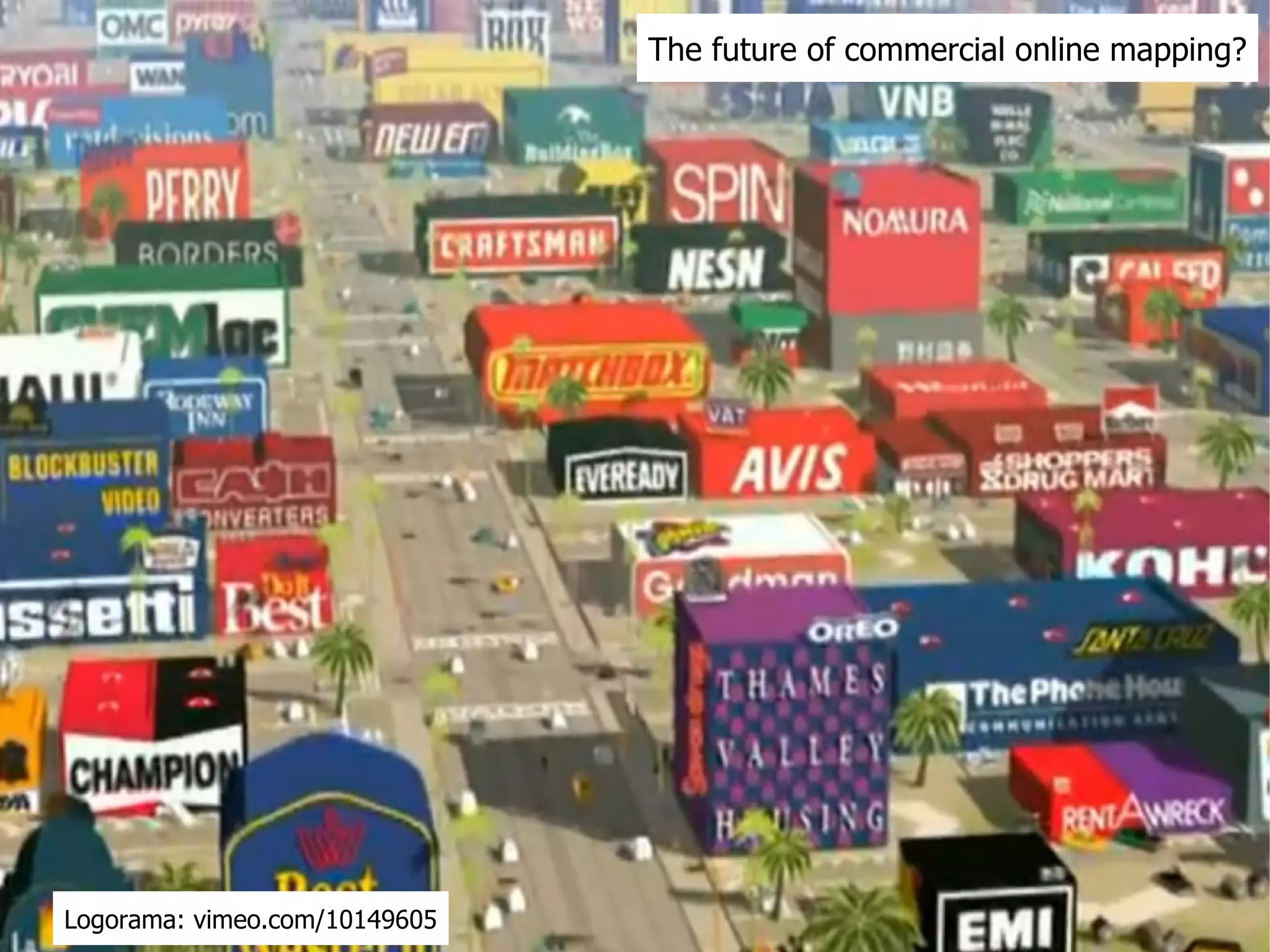The future of commercial online mapping? Logorama: vimeo.com/10149605 