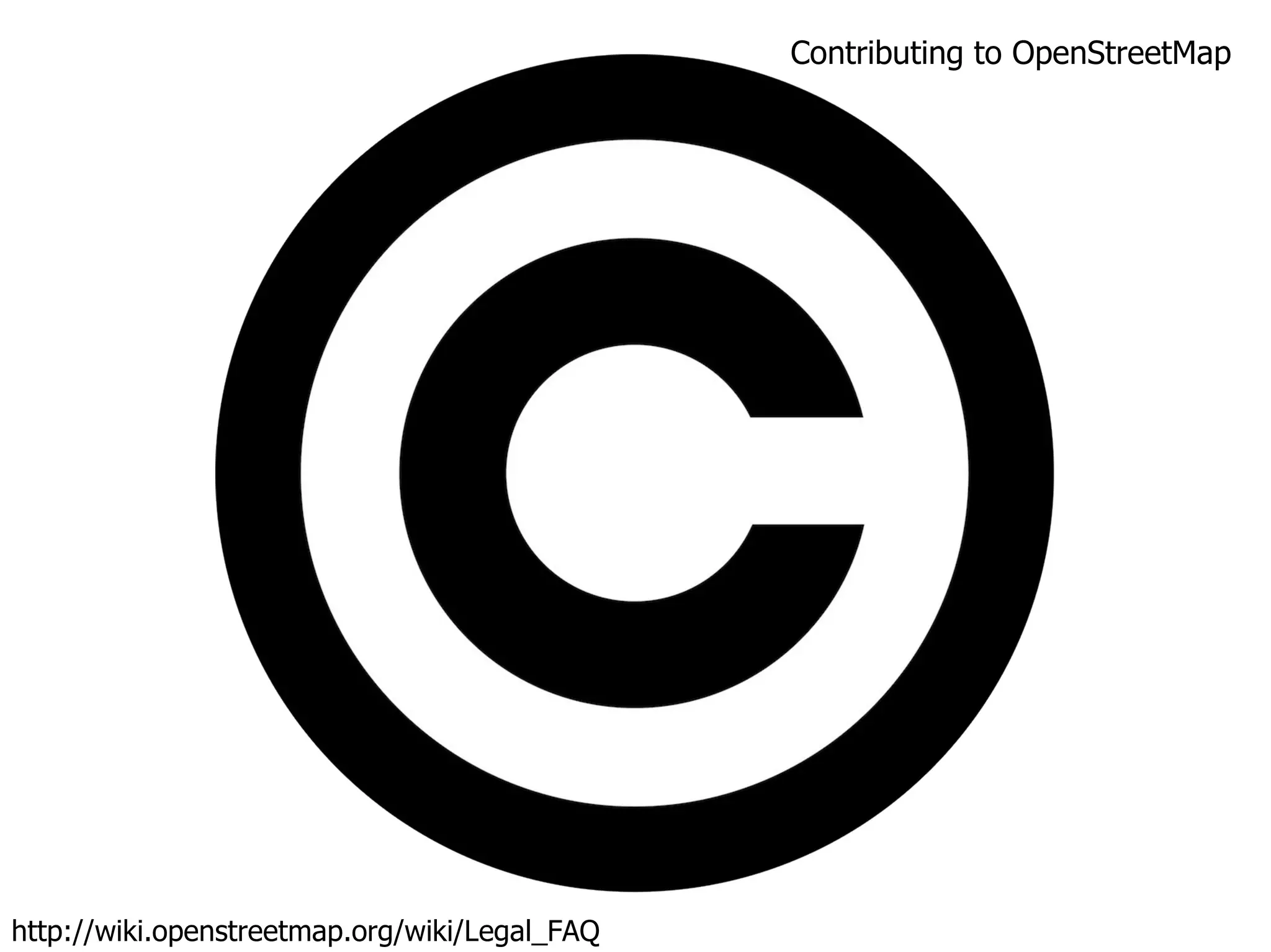 Contributing to OpenStreetMap http://wiki.openstreetmap.org/wiki/Legal_FAQ 