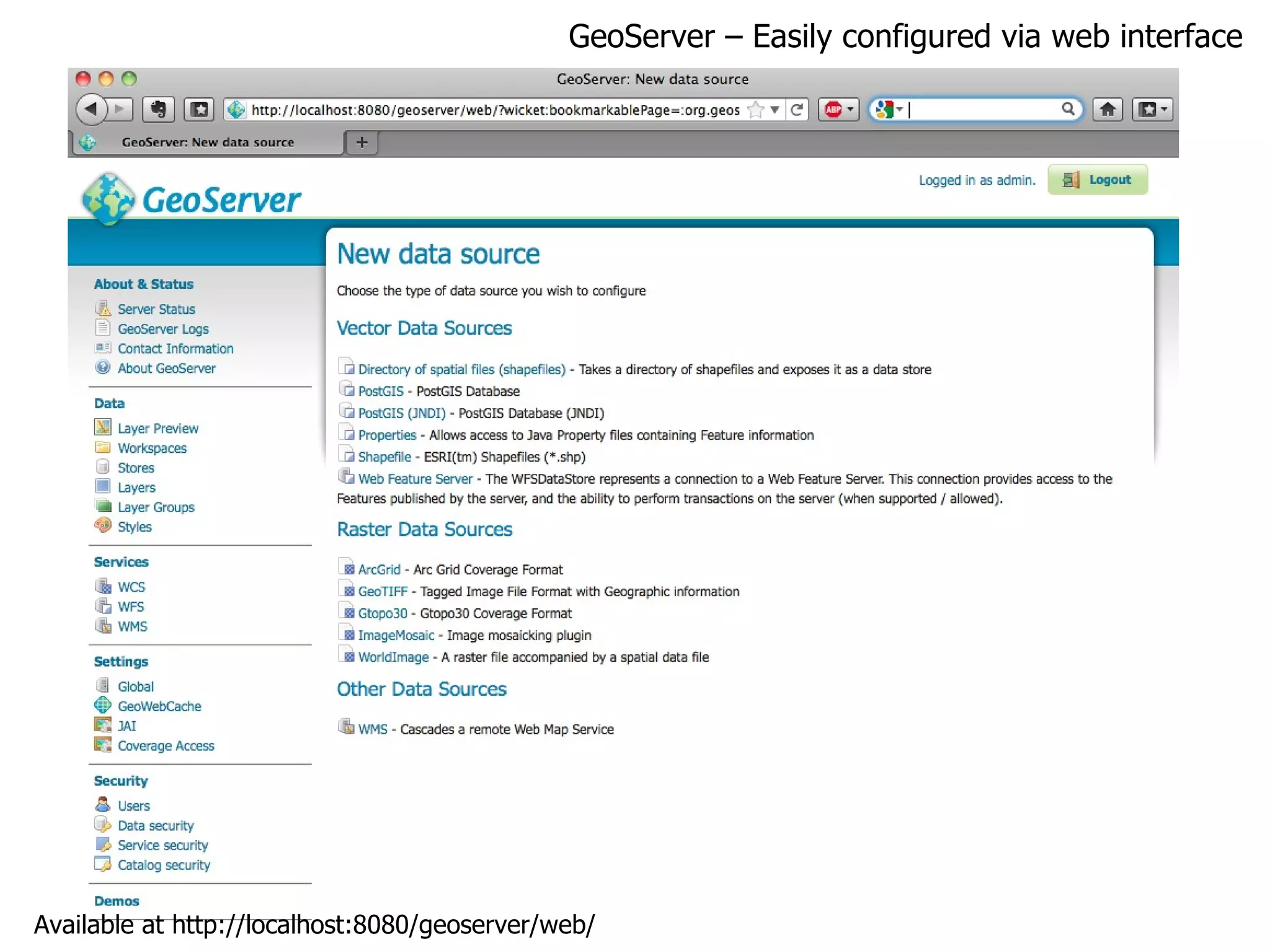GeoServer – Easily configured via web interface Available at http://localhost:8080/geoserver/web/ 