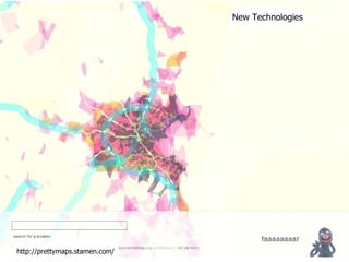 New Technologies http://prettymaps.stamen.com/ 