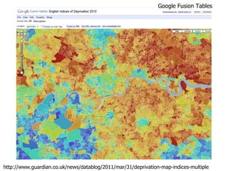 http://www.guardian.co.uk/news/datablog/2011/mar/31/deprivation-map-indices-multiple Google Fusion Tables 
