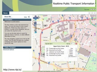 Realtime Public Transport Information http://www.rtpi.ie/ 