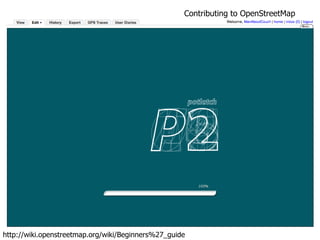 Contributing to OpenStreetMap http://wiki.openstreetmap.org/wiki/Beginners%27_guide 