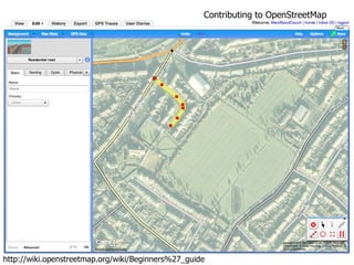 Contributing to OpenStreetMap http://wiki.openstreetmap.org/wiki/Beginners%27_guide 