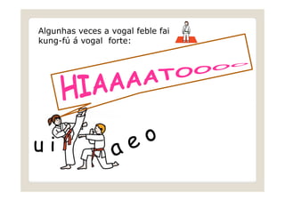 Algunhas veces a vogal feble fai
kung-fú á vogal forte:

ui

 