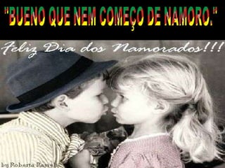 "BUENO QUE NEM COMEÇO DE NAMORO." 