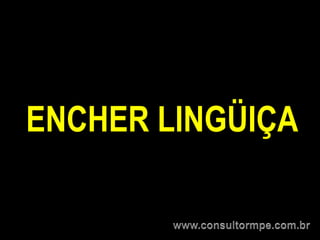 ENCHER LINGÜIÇA
 