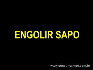 ENGOLIR SAPO
 