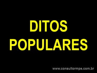 DITOS
POPULARES
 