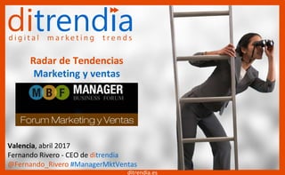 @Fernando_Rivero
#ManagerMktVentas
Radar de Tendencias
Marketing y ventas
ditrendia.es
Fernando Rivero - CEO de ditrendia
@Fernando_Rivero #ManagerMktVentas
 