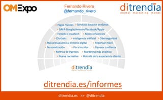 ditrendia.es >> @ditrendia
Fernando Rivero
@fernando_rivero
ditrendia.es/informes
 