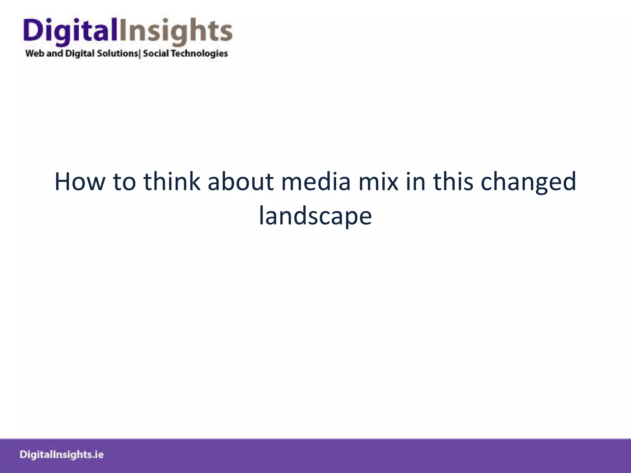 How to think about media mix in this changed landscape 