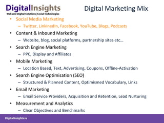 Digital Marketing Mix <ul><li>Social Media Marketing </li></ul><ul><ul><li>Twitter, LinkinedIn, Facebook, YouTube, Blogs, ...