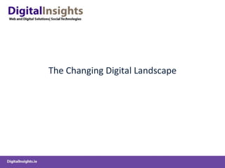 The Changing Digital Landscape 