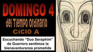 Escuchando “Duo Seraphim”
de Guerrero sentimos la
bienaventuranza prometida
ReginaReginaReginRegin
 
