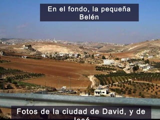 Fotos de la ciudad de David, y de José En el fondo, la pequeña Belén 