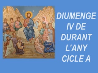DIUMENGE
IV DE
DURANT
L’ANY
CICLE A
 