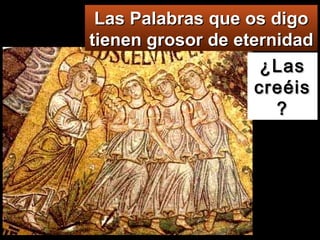 ¿Las creéis? Las Palabras que os digo tienen grosor de eternidad 