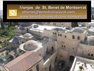 M onjas  de  St. Benet de Montserrat   [email_address]   www.benedictinescat.com/montserrat 