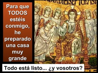 Para que TODOS estéis conmigo, he preparado una casa muy grande Todo está listo... ¿y vosotros? 