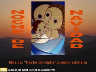 Monjas de Sant Benet de Montserrat
Música: “Noche de vigília” popular catalana
 