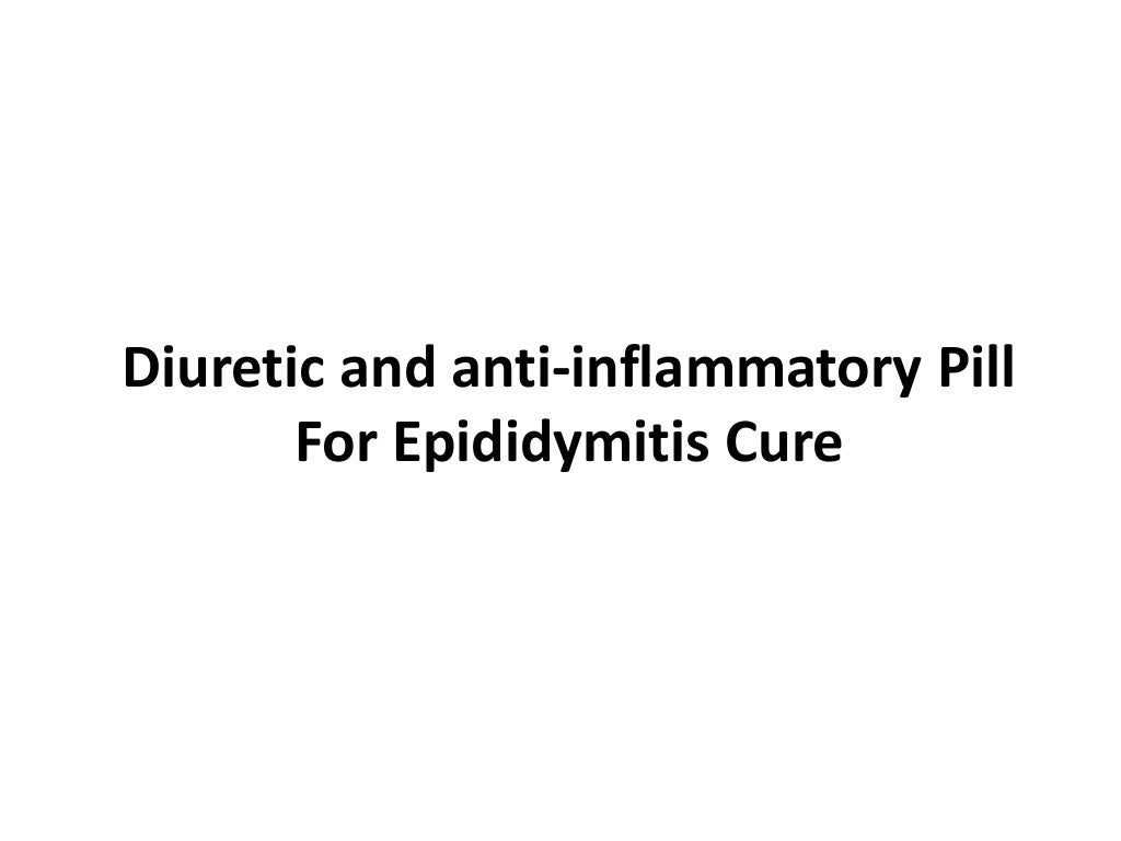 Diuretic and Antiinflammatory Pill for epididymitis cure