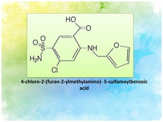 4-chloro-2-(furan-2-ylmethylamino)- 5-sulfamoylbenzoic
                         acid
 
