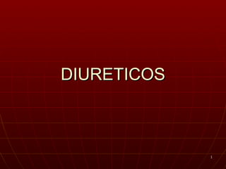 DIURETICOS



             1
 