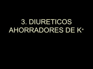 3. DIURETICOS
AHORRADORES DE K+
24
 