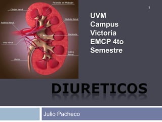 DIURETICOS,[object Object],Julio Pacheco,[object Object],1,[object Object],UVM,[object Object],Campus Victoria,[object Object],EMCP 4to Semestre,[object Object]