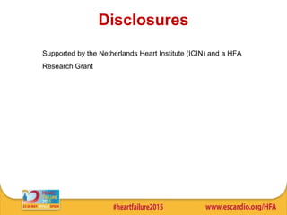 Disclosures
Supported by the Netherlands Heart Institute (ICIN) and a HFA
Research Grant
 