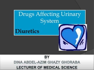 Drugs Affecting Urinary
System
Diuretics

 