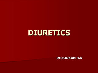 DIURETICS
Dr.SOOKUN R.K
 