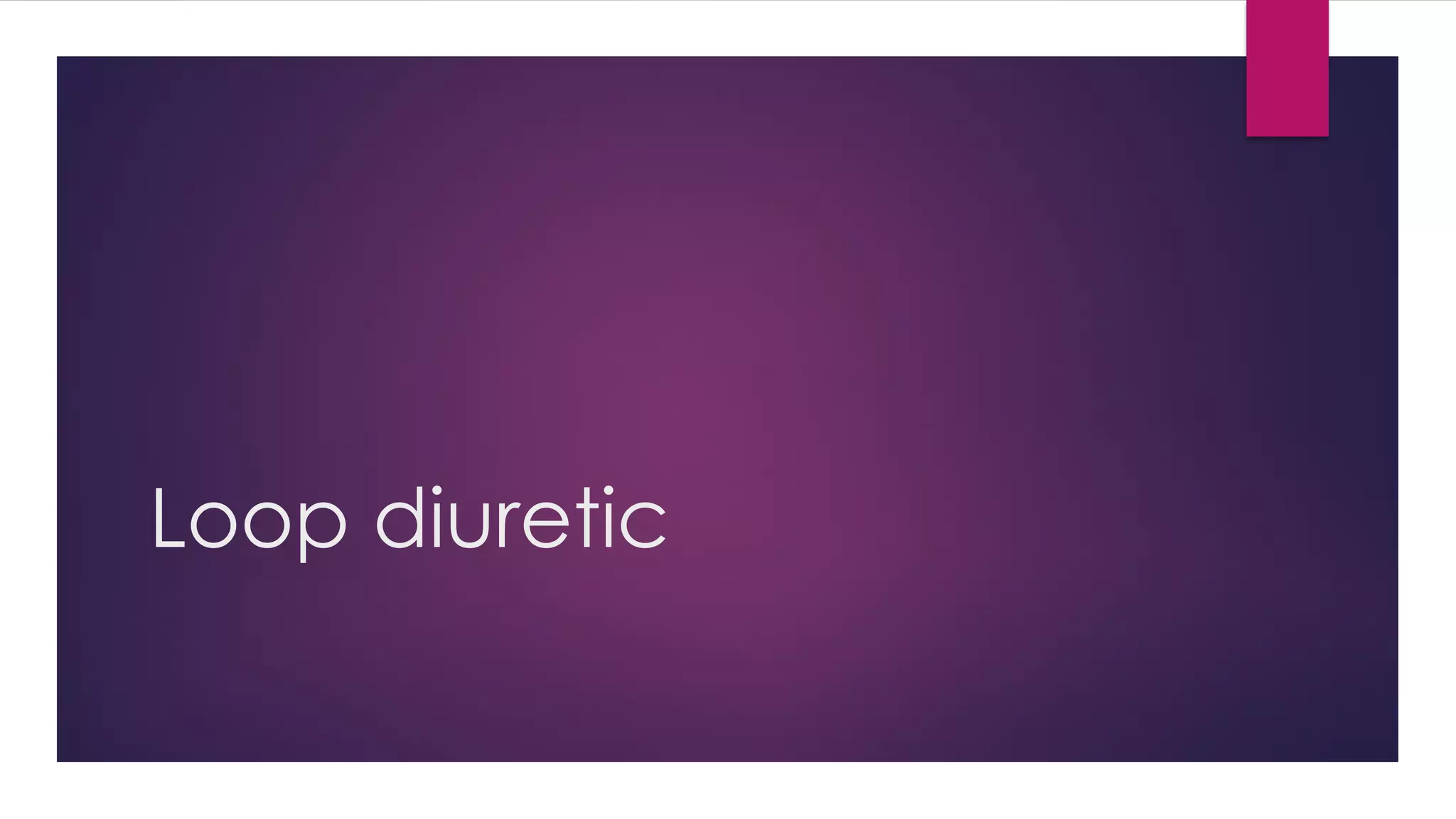 Loop diuretic
 