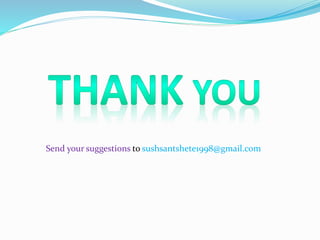 Send your suggestions to sushsantshete1998@gmail.com
 
