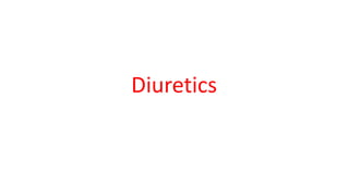 Diuretics
 