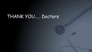 THANK YOU….. Doctors
 