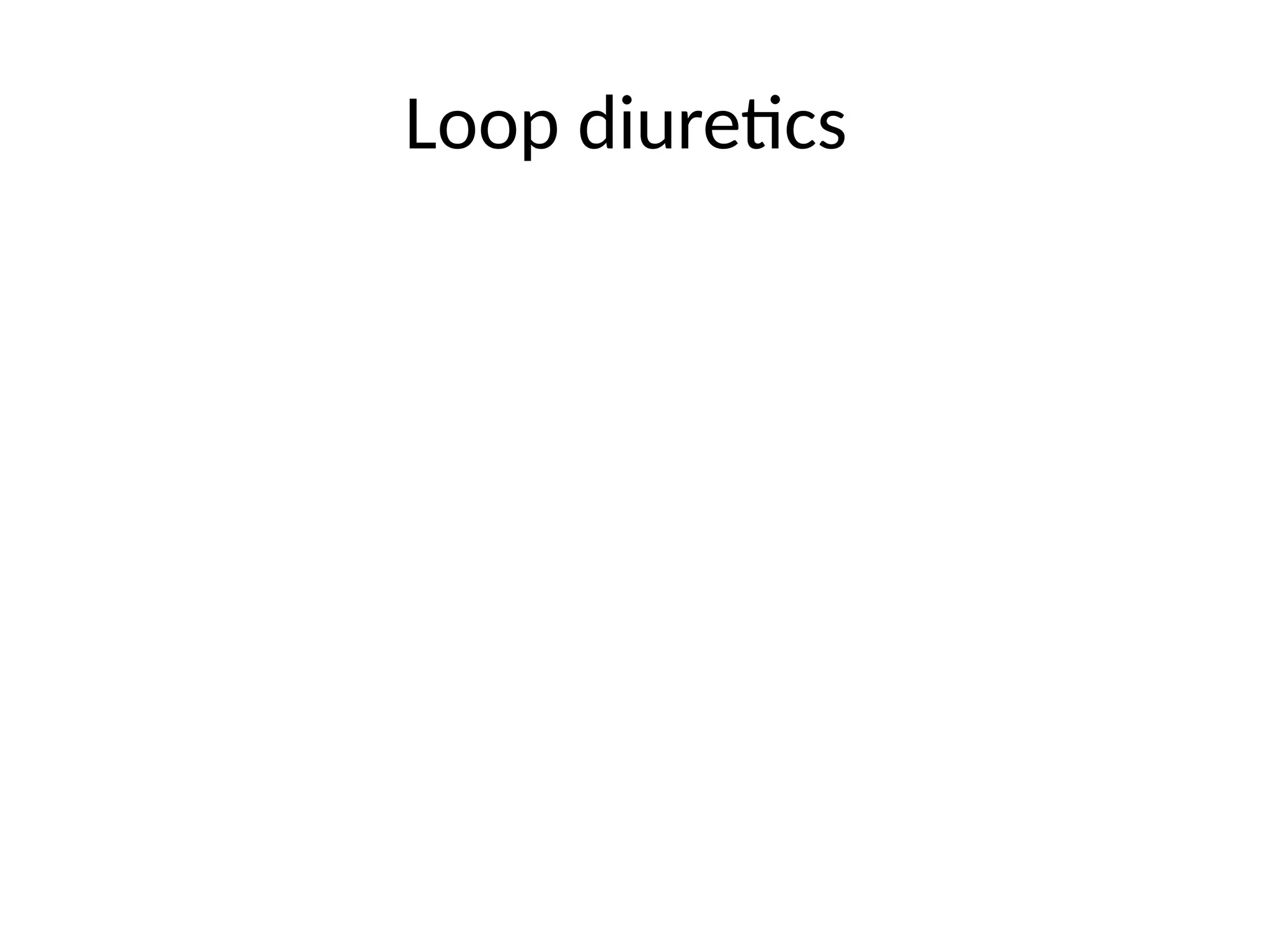 Loop diuretics
 