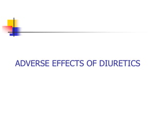 ADVERSE EFFECTS OF DIURETICS
 