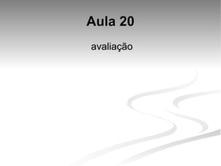 Aula 20 avaliação  