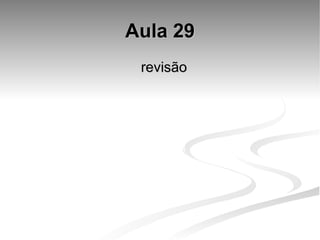 Aula 29 revisão  