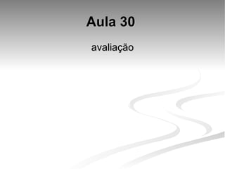 Aula 30   avaliação  
